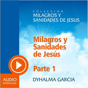 Milagros y Sanidades de Jesús - Parte 1 (Audio) / Descarga.